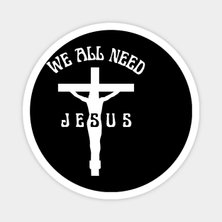 We All Need Jesus Magnet